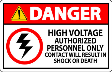 Danger Sign High Voltage, Authorized Personnel Only, Contact Will Result In Shock Or Death