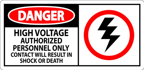 Danger Sign High Voltage, Authorized Personnel Only, Contact Will Result In Shock Or Death