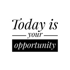 ''Today is your opportunity'' Inspirational Lettering