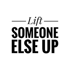 ''Lifts someone else up'' Loving Quote