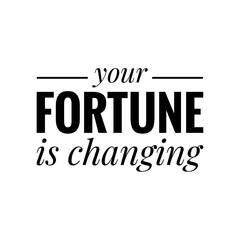 ''Your fortune is changing'' Motivational Quote Lettering