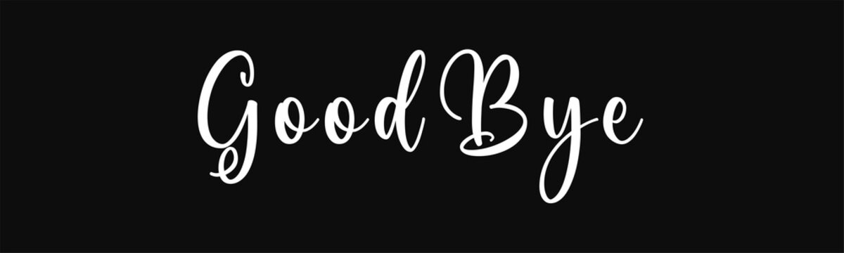 Simple letter goodby script calligraphy  banner text on black color background