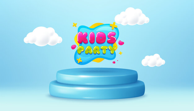 Kids party sticker. Winner podium 3d base. Product offer pedestal. Fun playing zone banner. Children games party area icon. Kids party promotion message. Background with 3d clouds. Vector