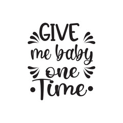 quote give me baby design lettering motivation