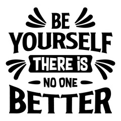 Be Yourself There Is No One Better, Motivational Quotes Typography Vector Design. Vintage Modern Poster Design. Can be printed as t-shirt, greeting cards, gift or room and office decoration