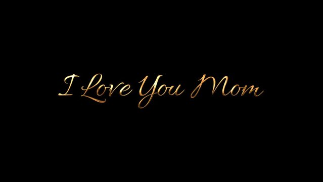 I love you mom Animation Lattering with Gold Shiny effect, 4K 3840 x 2160 px with alpha background..