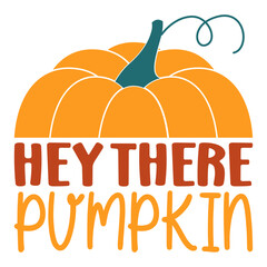 HEY THERE PUMPKIN FALL SVG T-SHIRT DESIGN
