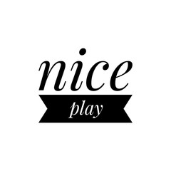 ''Nice play'' Lettering