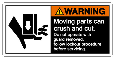 Warning Moving parts can crush and cut Do not operate with guard removed Follow Lockout Procedure Before Servicing Symbol Sign, Vector Illustration, Isolate On White Background Label .EPS10