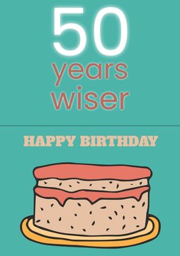 Composite of 50 years wiser happy birthday text and birthday cake