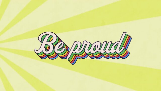 Animation of be proud text banner against radial rays in seamless pattern on yellow background