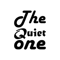 the quiet one black letter quote - obrazy, fototapety, plakaty