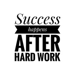 ''Success happens after hard work'' Inspirational Lettering