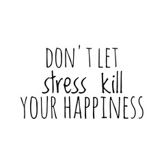 ''Don't let stress kill your happiness'' Motivational Quote Lettering