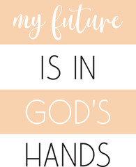 My future is in God's hands, Christian quote pink print art, vector illustration