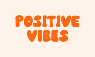 Positive vibes lettering quote. Vector illustration in hippie retro groovy 1970 style