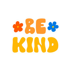 Be kind lettering quote with flowers. Vector flat illustration in retro groovy style