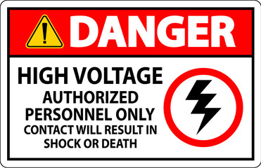 Fototapeta premium Danger Sign High Voltage, Authorized Personnel Only, Contact Will Result In Shock Or Death