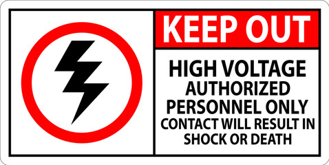 Keep Out Sign High Voltage, Authorized Personnel Only, Contact Will Result In Shock Or Death