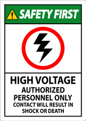 Safety First Sign High Voltage, Authorized Personnel Only, Contact Will Result In Shock Or Death