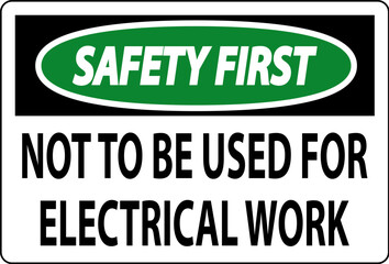 Safety First Sign Not To Be Used For Electrical Work
