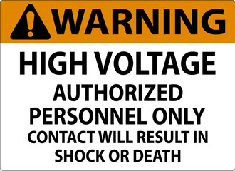 Warning Sign High Voltage, Authorized Personnel Only, Contact Will Result In Shock Or Death