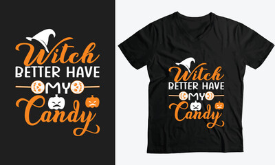 Witch Better Have My Candy Halloween custom t-shirt design