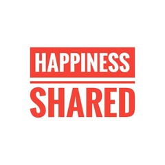 ''Shared Happiness'' Quote Design