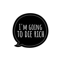 ''I'm going to die rich'' Lettering for Motivation