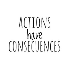 ''Actions have consecuences'' Inspirational Quote Lettering