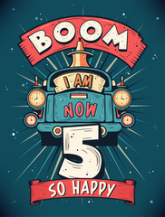 Boom I Am Now 5, So Happy - 5th birthday Gift T-Shirt Design Vector. Retro Vintage 5 Years Birthday Celebration Poster Design.