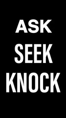 Ask, seek, knock. Biblical quote