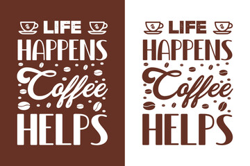 Life happens coffee helps, coffee t-shirt Design, coffee tee, coffee cup