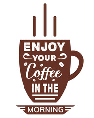 Enjoy your coffee in the morning, Coffee t-shirt Design, coffee tee, coffee cup design