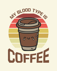 My blood type is coffee, coffee t-shirt Design, coffee tee, coffee cup Design