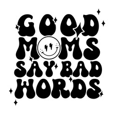 Good Moms Say Bad Words - SVG cut file