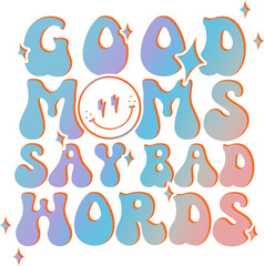 Good Moms Say Bad Words - Retro Design