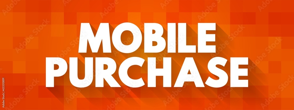 Poster mobile purchase - is when a customer purchases a product or service using a handheld device like a s