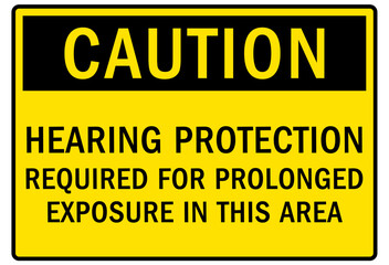 Ear protection area warning sign and labels hearing protection required for prolonged exposure in this area