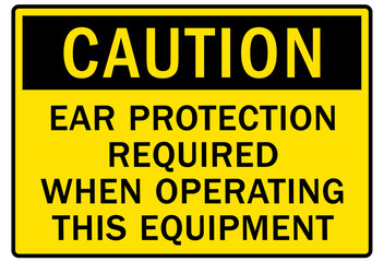 Ear protection area warning sign and labels ear protection required when operating this equipment