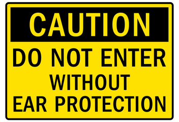 Obraz premium Ear protection area warning sign and labels do not enter without ear protection 