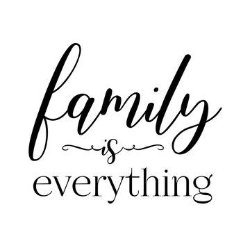 Family Is Everything Quotes. Doormat Lettering Quotes For Printable Poster, Tote Bag, Mugs, T-Shirt Design. Creative design isolated on white background. 