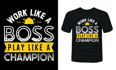 Work like a boss play like a champion typography t-shirt design