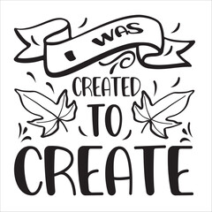 i was created to create