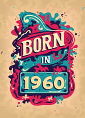 Born In 1960 Colorful Vintage T-shirt - Born in 1960 Vintage Birthday Poster Design.