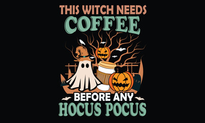 This Witch Needs Coffee Before Any Hocus Pocus Design