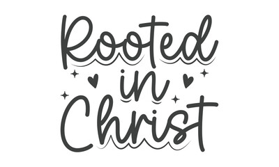  rooted in christ SVG craft t-shirt Design.