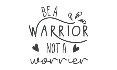 be a warrior not a worrier SVG craft t-shirt Design.