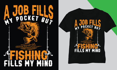 A job fills my pocket but fishing fills  my mind,Trendy t shirt design,Custom  t shirt design and vector cool  design 