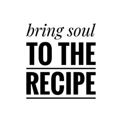 Fototapeta na wymiar ''Bring soul to the recipe'' Gourmet Quote Design